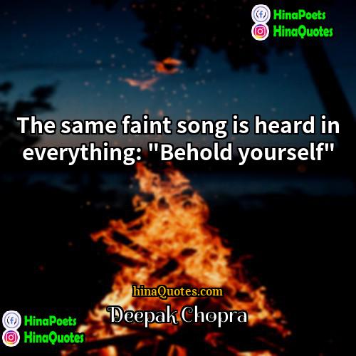 Deepak Chopra Quotes | The same faint song is heard in